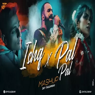 Ishq X Pal Pal Mashup 2025