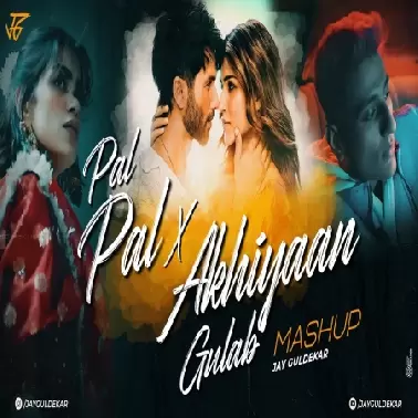 Pal Pal X Akhiyaan Gulaab Mashup by Jay Guldekar