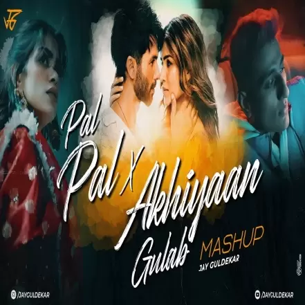Pal Pal X Akhiyaan Gulaab Mashup by Jay Guldekar